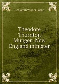 Theodore Thornton Munger: New England minister