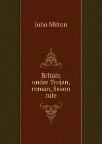 Britain under Trojan, roman, Saxon rule