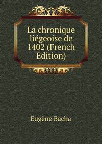 La chronique liegeoise de 1402 (French Edition)