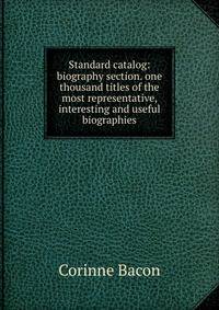 Standard catalog: biography section. one thousand titles of the most representative, interesting and useful biographies