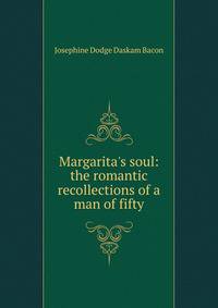 Margarita's soul: the romantic recollections of a man of fifty