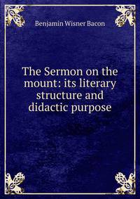The Sermon on the mount: its literary structure and didactic purpose