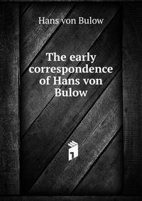 The early correspondence of Hans von Bulow