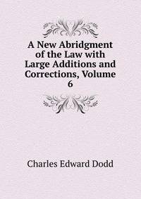 A New Abridgment of the Law with Large Additions and Corrections, Volume 6