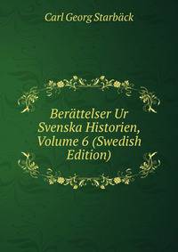 Berattelser Ur Svenska Historien, Volume 6 (Swedish Edition)