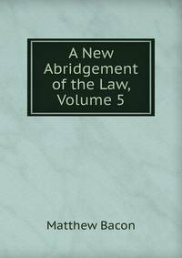 A New Abridgement of the Law, Volume 5