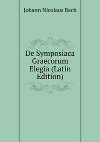De Symposiaca Graecorum Elegia (Latin Edition)
