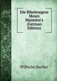 Die Bibelexegese Moses Maim?ni's (German Edition)