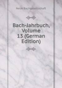 Bach-Jahrbuch, Volume 13 (German Edition)