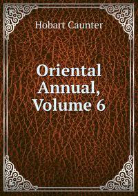 Oriental Annual, Volume 6