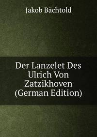 Der Lanzelet Des Ulrich Von Zatzikhoven (German Edition)