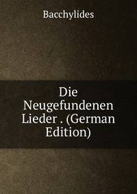 Die Neugefundenen Lieder . (German Edition)
