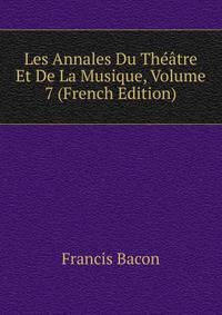 Les Annales Du Theatre Et De La Musique, Volume 7 (French Edition)