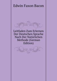 Leitfaden Zum Erlernen Der Deutschen Sprache Nach Der Naturlichen Methode (German Edition)
