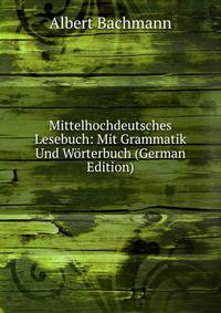 Mittelhochdeutsches Lesebuch: Mit Grammatik Und Worterbuch (German Edition)