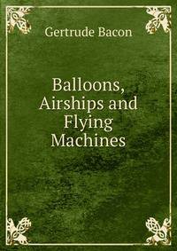 Balloons, Airships and Flying Machines