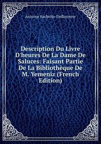 Description Du Livre D'heures De La Dame De Saluces: Faisant Partie De La Biblioth?que De M. Yemeniz (French Edition)