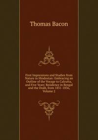 First Impressions and Studies from Nature in Hindostan: Embracing an Outline of the Voyage to Calcutta, and Five Years' Residence in Bengal and the Do?b, from 1831-1836, Volume 2