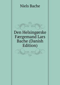 Den Helsingorske F?rgemand Lars Bache (Danish Edition)