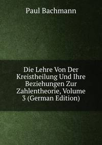 Die Lehre Von Der Kreistheilung Und Ihre Beziehungen Zur Zahlentheorie, Volume 3 (German Edition)