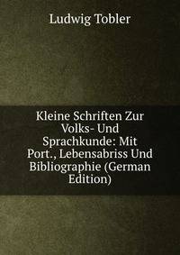 Kleine Schriften Zur Volks- Und Sprachkunde: Mit Port., Lebensabriss Und Bibliographie (German Edition)