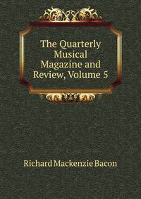 The Quarterly Musical Magazine and Review, Volume 5