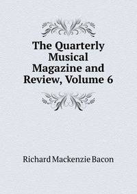 The Quarterly Musical Magazine and Review, Volume 6