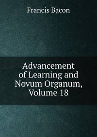 Advancement of Learning and Novum Organum, Volume 18