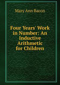 Four Years' Work in Number: An Inductive Arithmetic for Children