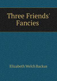 Three Friends' Fancies .