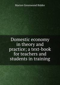 Domestic economy in theory and practice; a text-book for teachers and students in training
