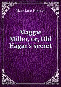 Maggie Miller, or, Old Hagar's secret