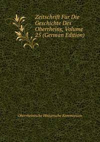Zeitschrift Fur Die Geschichte Des Oberrheins, Volume 25 (German Edition)