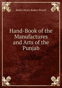 Hand-Book of the Manufactures and Arts of the Punjab
