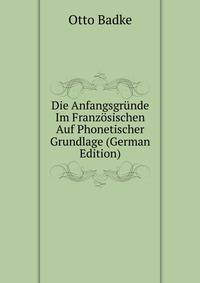 Die Anfangsgrunde Im Franzosischen Auf Phonetischer Grundlage (German Edition)