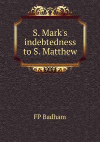 S. Mark's indebtedness to S. Matthew