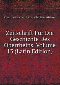 Zeitschrift Fur Die Geschichte Des Oberrheins, Volume 13 (Latin Edition)