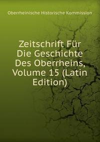 Zeitschrift Fur Die Geschichte Des Oberrheins, Volume 15 (Latin Edition)