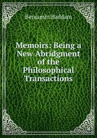 Memoirs: Being a New Abridgment of the Philosophical Transactions.