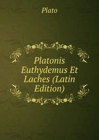 Platonis Euthydemus Et Laches (Latin Edition)
