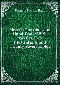 Electric Transmission Hand-Book: With Twenty-Two Illustrations and Twenty-Seven Tables