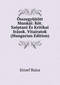 Osszegyujtott Munkai: Kot. Szeptani Es Kritikai Irasok. Vitairatok (Hungarian Edition)