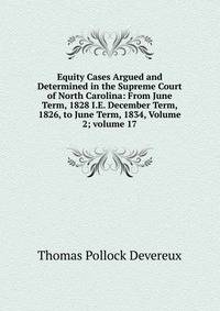 Equity Cases Argued and Determined in the Supreme Court of North Carolina: From June Term, 1828 I.E. December Term, 1826, to June Term, 1834, Volume 2; volume 17