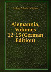 Alemannia, Volumes 12-13 (German Edition)