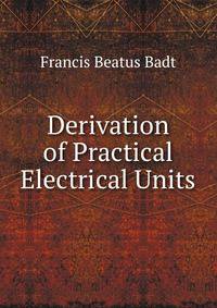 Derivation of Practical Electrical Units