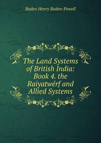 The Land Systems of British India: Book 4. the Raiyatwerf and Allied Systems