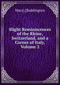 Slight Reminiscences of the Rhine, Switzerland, and a Corner of Italy, Volume 2