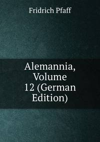 Alemannia, Volume 12 (German Edition)