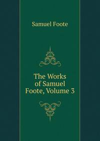 The Works of Samuel Foote, Volume 3