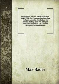 Landkomtur Johann Jakob, Graf Thun, 1640-1701: Ein Frommer Verehrer Des Heiligen Antonius Von Padua. Ein Kleiner Beitrag Zum 700 Jahrigen Jubilaum Der Geburt Des Grossen Heiligen (German Edition)